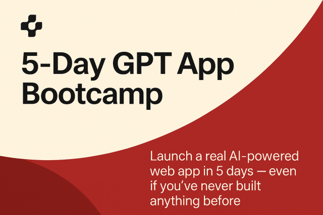 Text on a cream background reads "5-Day GPT App Bootcamp" at the top and "Launch a real AI-powered web app in 5 days — even if you’ve never built anything before" below.